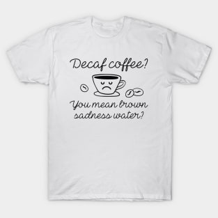 Decaf Coffee T-Shirt